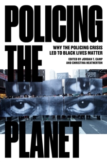 Policing the Planet : Why the Policing Crisis Led to Black Lives Matter