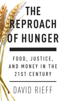 The Reproach of Hunger : Food, Justice and Money in the 21st Century, Hardback Book The Reproach of Hunger : Food, Justice and Money in the 21st Century, Hardback Book