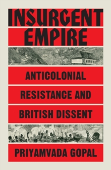 Insurgent Empire : Anticolonial Resistance and British Dissent