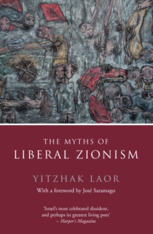 The Myths of Liberal Zionism, Paperback / softback Book The Myths of Liberal Zionism, Paperback / softback Book