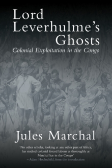 Lord Leverhulme's Ghosts : Colonial Exploitation in the Congo