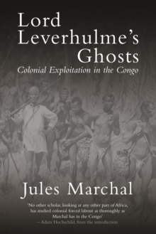 Lord Leverhulme's Ghosts : Colonial Exploitation in the Congo