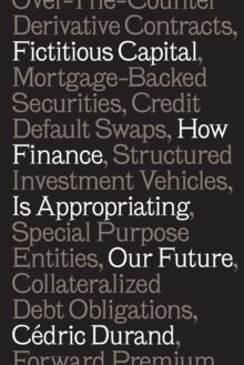 Fictitious Capital : How Finance is Appropriating Our Future, Paperback Book Fictitious Capital : How Finance is Appropriating Our Future, Paperback Book