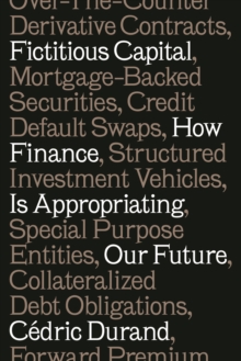 Fictitious Capital : How Finance Is Appropriating Our Future