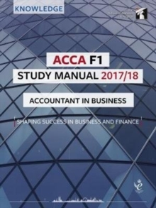 ACCA F1 Accountant in Business Study Manual : For Exams until August 2018, Paperback Book ACCA F1 Accountant in Business Study Manual : For Exams until August 2018, Paperback Book