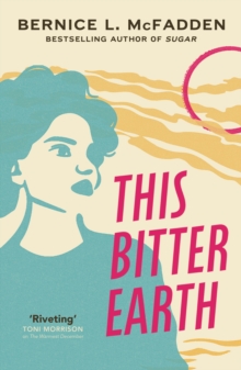 This Bitter Earth : FROM THE BESTSELLING AUTHOR OF SUGAR