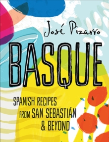 Basque : Spanish Recipes from San Sebastian & Beyond, Hardback Book Basque : Spanish Recipes from San Sebastian & Beyond, Hardback Book