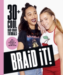 Braid It! : 30 Cool and Easy Hair-Braid Tutorials, Hardback Book Braid It! : 30 Cool and Easy Hair-Braid Tutorials, Hardback Book