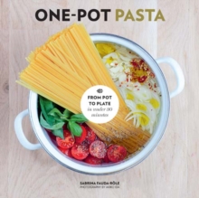 One-Pot Pasta : From Pot to Plate in Under 30 Minutes, Hardback Book One-Pot Pasta : From Pot to Plate in Under 30 Minutes, Hardback Book
