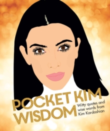 Pocket Kim Wisdom : Witty Quotes And Wise Words From Kim Kardashian