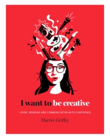 I Want to be Creative : Thinking, living and working more creatively, Hardback Book I Want to be Creative : Thinking, living and working more creatively, Hardback Book