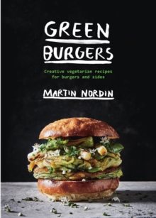 Green Burgers : Creative Vegetarian Recipes for Burgers and Sides