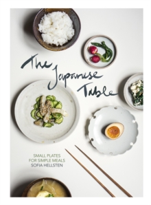 The Japanese Table : Small plates for simple meals, Hardback Book The Japanese Table : Small plates for simple meals, Hardback Book