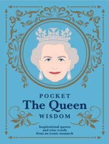 Pocket The Queen Wisdom : Inspirational quotes and wise words from an iconic monarch, Hardback Book Pocket The Queen Wisdom : Inspirational quotes and wise words from an iconic monarch, Hardback Book