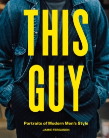 This Guy : Portraits of Modern Men's Style, Hardback Book This Guy : Portraits of Modern Men's Style, Hardback Book