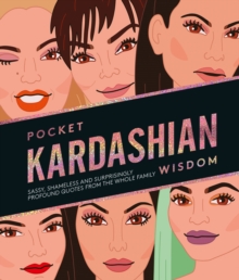 Pocket Kardashian Wisdom : Sassy, shameless and surprisingly profound quotes from the whole family, Hardback Book Pocket Kardashian Wisdom : Sassy, shameless and surprisingly profound quotes from the whole family, Hardback Book