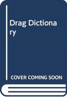 The Drag Dictionary : An Illustrated Glossary of Fierce Queen Slang