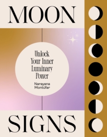 Moon Signs : Unlock Your Inner Luminary Power