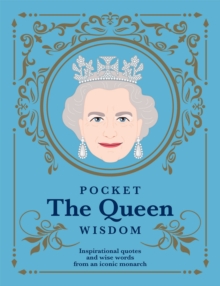 Pocket The Queen Wisdom : Inspirational Quotes and Wise Words From an Iconic Monarch