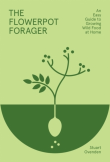 The Flowerpot Forager : An Easy Guide to Growing Wild Food at Home