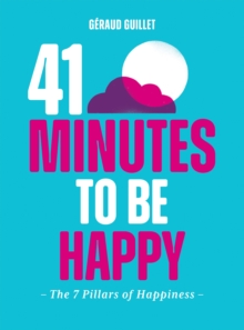 41 Minutes to Be Happy : The 7 Pillars of Happiness