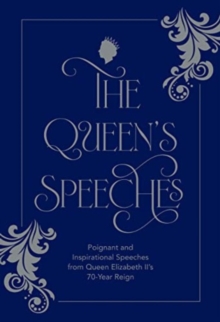 The Queen's Speeches : Poignant and Inspirational Speeches from Queen Elizabeth IIs 70-Year Reign