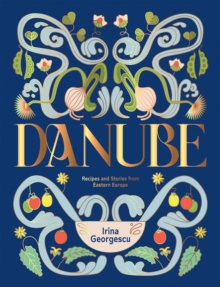 Danube : Recipes and Stories from Eastern Europe