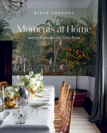 Moments At Home : Interior Inspiration For Every Room