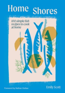 Hardie Grant Books (Uk) Home Shores , 100 Simple Fish Recipes To Cook At Home