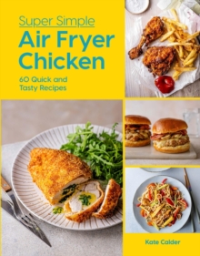 Super Simple Air Fryer Chicken : 60 Quick and Tasty Recipes