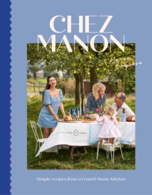 Chez Manon : Simple Recipes From A French Home Kitchen