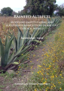 Rainfed Altepetl : Modeling institutional and subsistence agriculture in ancient Tepeaca, Mexico
