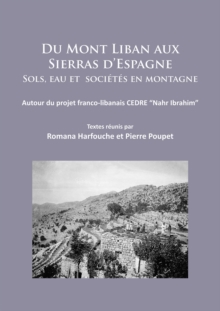 Du Mont Liban aux Sierras dEspagne : Sols, eau et societes en montagne: Autour du projet franco-libanais CEDRE Nahr Ibrahim