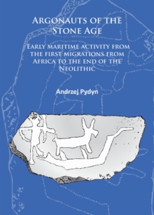 Argonauts of the Stone Age : Early maritime activity from the first migrations from Africa to the end of the Neolithic