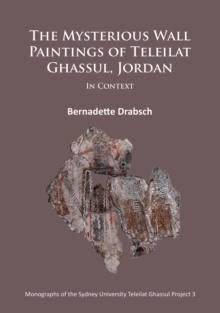 The Mysterious Wall Paintings of Teleilat Ghassul, Jordan: In Context, Paperback / softback Book The Mysterious Wall Paintings of Teleilat Ghassul, Jordan: In Context, Paperback / softback Book