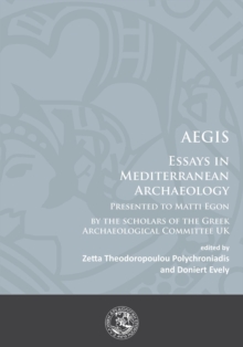 AEGIS : Essays in Mediterranean Archaeology: Presented to Matti Egon by the scholars of the Greek Archaeological Committee UK