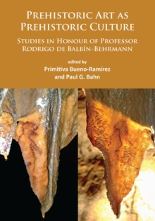 Prehistoric Art as Prehistoric Culture : Studies in Honour of Professor Rodrigo de Balbin-Behrmann