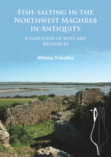 Fish-Salting in the Northwest Maghreb in Antiquity : A Gazetteer of Sites and Resources, Paperback / softback Book Fish-Salting in the Northwest Maghreb in Antiquity : A Gazetteer of Sites and Resources, Paperback / softback Book