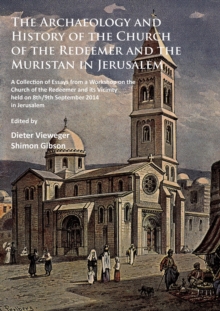 The Archaeology and History of the Church of the Redeemer and the Muristan in Jerusalem : A Collection of Essays from a Workshop on the Church of the Redeemer and its Vicinity held on 8th/9th Septembe, Paperback / softback Book The Archaeology and History of the Church of the Redeemer and the Muristan in Jerusalem : A Collection of Essays from a Workshop on the Church of the Redeemer and its Vicinity held on 8th/9th Septembe, Paperback / softback Book