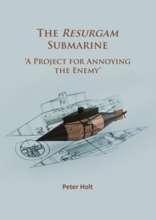 The Resurgam Submarine : 'A Project for Annoying the Enemy', Paperback / softback Book The Resurgam Submarine : 'A Project for Annoying the Enemy', Paperback / softback Book