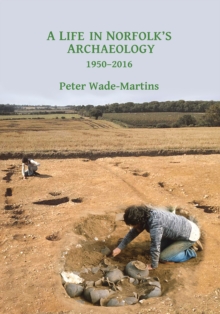 A Life in Norfolk's Archaeology: 1950-2016 : Archaeology in an arable landscape