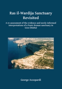 Ras il-Wardija Sanctuary Revisited : A re-assessment of the evidence and newly informed interpretations of a Punic-Roman sanctuary in Gozo (Malta)