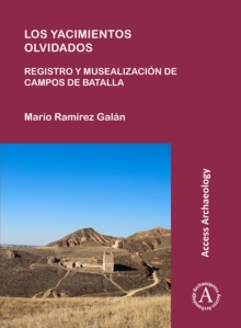 Los yacimientos olvidados: registro y musealizacion de campos de batalla, Paperback / softback Book Los yacimientos olvidados: registro y musealizacion de campos de batalla, Paperback / softback Book