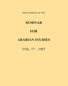Proceedings of the Seminar for Arabian Studies Volume 17 1987