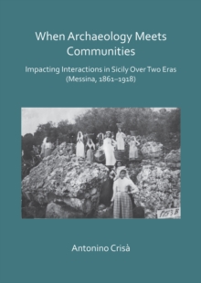 When Archaeology Meets Communities: Impacting Interations in Sicily over Two Eras (Messina, 1861-1918)