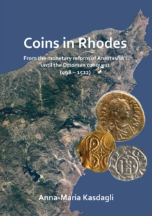 Coins in Rhodes : From the monetary reform of Anastasius I until the Ottoman conquest (498 - 1522)