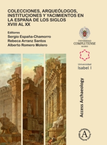 Colecciones, arqueologos, instituciones y yacimientos en la Espana de los siglos XVIII al XX, Paperback / softback Book Colecciones, arqueologos, instituciones y yacimientos en la Espana de los siglos XVIII al XX, Paperback / softback Book