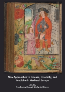 New Approaches to Disease, Disability and Medicine in Medieval Europe