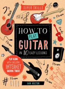 Super Skills: How to Play Guitar in 10 Easy Lessons, Hardback Book Super Skills: How to Play Guitar in 10 Easy Lessons, Hardback Book