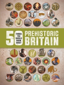 50 Things You Should Know About: Prehistoric Britain, Paperback Book 50 Things You Should Know About: Prehistoric Britain, Paperback Book